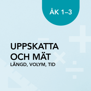 Uppskatta och mät längd, volym, tid åk 1-3