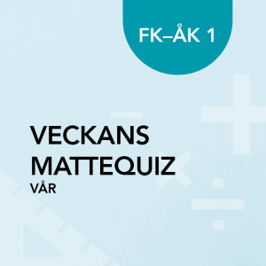 Veckans mattequiz VÅR FK och åk 1